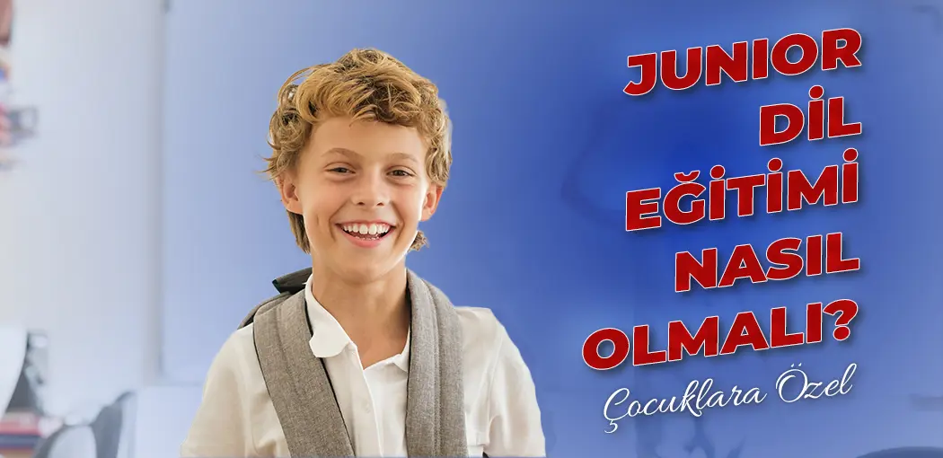 Junior Dil Eğitimi Nasıl Olmalı? | Bağcılar Amerikan Kültür