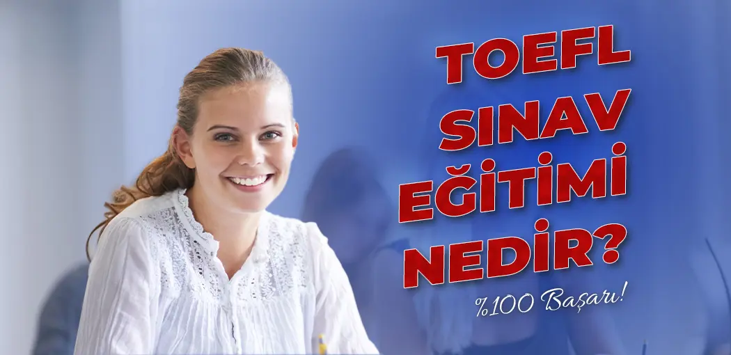 TOEFL Sınav Eğitimi Nedir? | Bağcılar Amerikan Kültür