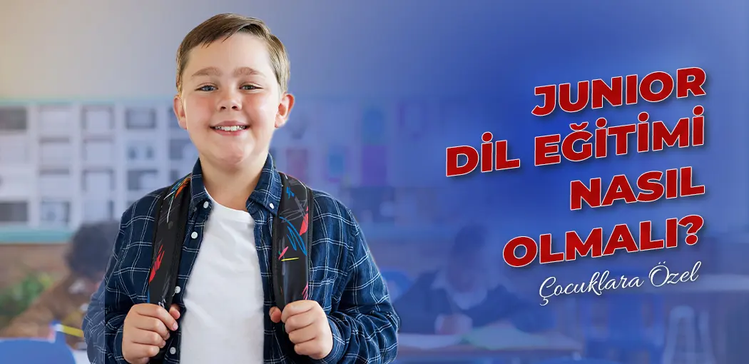 Junior Dil Eğitimi Nasıl Olmalı? | Bağcılar Amerikan Kültür